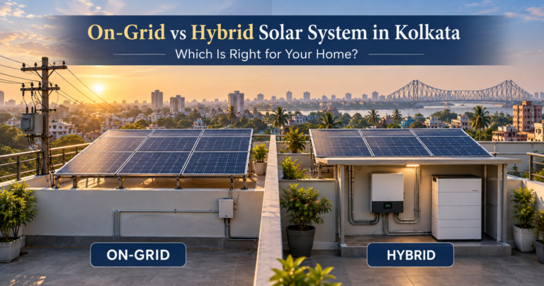 On-Grid vs Hybrid Solar System in Kolkata: Which Is Right for Your Home?